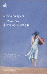 Lo Zen e l'arte di non sapere cosa dire - Stefano Bolognini - Libro Bollati Boringhieri 2010, Varianti | Libraccio.it