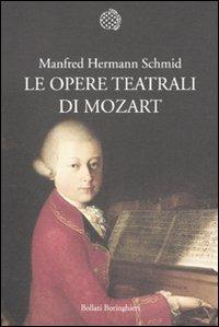 Le opere teatrali di Mozart - Manfred Hermann Schmid - Libro Bollati Boringhieri 2010, Nuova cultura. Introduzioni | Libraccio.it