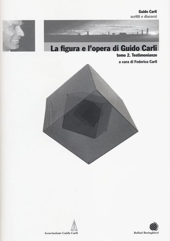 La figura e l'opera di Guido Carli. Vol. 6/2: Testimonianze  - Libro Bollati Boringhieri 2014, Scritti e discorsi di Guido Carli | Libraccio.it