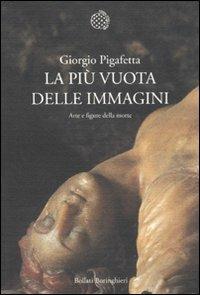 La più vuota delle immagini. Arte e figure della morte - Giorgio Pigafetta - Libro Bollati Boringhieri 2011, Nuova cultura. Introduzioni | Libraccio.it