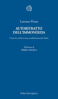 Autoritratto dell'immondizia. Come la civiltà è stata condizionata dai rifiuti - Lorenzo Pinna - Libro Bollati Boringhieri 2011, Temi | Libraccio.it