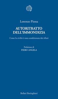 Autoritratto dell'immondizia. Come la civiltà è stata condizionata dai rifiuti - Lorenzo Pinna - Libro Bollati Boringhieri 2011, Temi | Libraccio.it