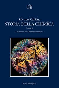 Storia della chimica. Vol. 2: Dalla chimica fisica alle molecole della vita - Salvatore Califano - Libro Bollati Boringhieri 2011, Nuova cultura | Libraccio.it