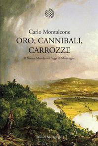 Oro, cannibali, carrozze. Il Nuovo Mondo nei «Saggi» di Montagne - Carlo Montaleone - Libro Bollati Boringhieri 2011, Nuova cultura | Libraccio.it