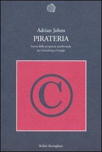 Pirateria. Storia della proprietà intellettuale da Gutenberg a Google - Adrian Johns - Libro Bollati Boringhieri 2011, Nuova cultura | Libraccio.it