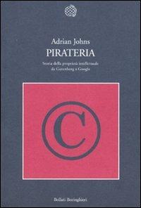 Pirateria. Storia della proprietà intellettuale da Gutenberg a Google - Adrian Johns - Libro Bollati Boringhieri 2011, Nuova cultura | Libraccio.it