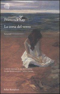 La corsa del vento - Francesca Kay - Libro Bollati Boringhieri 2011, Varianti | Libraccio.it