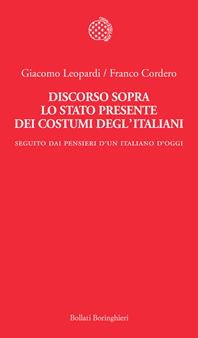 Discorso sopra lo stato presente dei costumi degl'italiani. Seguito dai «Pensieri di un italiano d'oggi» - Giacomo Leopardi, Franco Cordero - Libro Bollati Boringhieri 2011, Temi | Libraccio.it