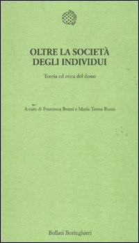 Oltre la società degli individui. Teoria ed etica del dono  - Libro Bollati Boringhieri 2011, Temi | Libraccio.it
