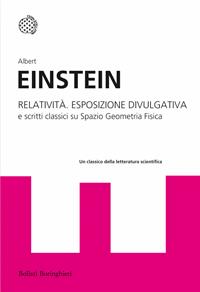 Relatività. Esposizione divulgativa e scritti classici su spazio geometria fisica - Albert Einstein - Libro Bollati Boringhieri 2011, I grandi pensatori | Libraccio.it