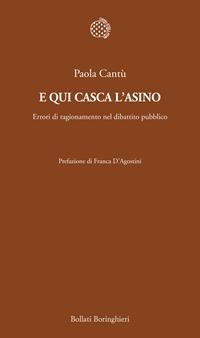 E qui casca l'asino. Errori di ragionamento nel dibattito pubblico - Paola Cantù - Libro Bollati Boringhieri 2011, Temi | Libraccio.it