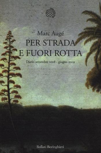 Per strada e fuori rotta. Diario settembre 2008-giugno 2009 - Marc Augé - Libro Bollati Boringhieri 2012, Nuova cultura | Libraccio.it