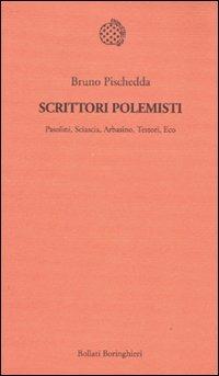 Scrittori polemisti. Pasolini, Sciascia, Arbasino, Testori, Eco - Bruno Pischedda - Libro Bollati Boringhieri 2011, Temi | Libraccio.it