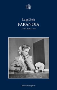 Paranoia. La follia che fa la storia - Luigi Zoja - Libro Bollati Boringhieri 2011, Nuova cultura | Libraccio.it