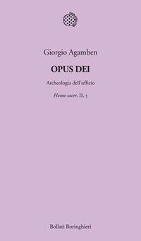 Opus Dei. Archeologia dell'ufficio. Homo sacer. Vol. II/5 - Giorgio Agamben - Libro Bollati Boringhieri 2012, Temi | Libraccio.it