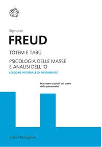 Totem e tabù-Psicologia delle masse e analisi dell'io. Ediz. integrale - Sigmund Freud - Libro Bollati Boringhieri 2011, I grandi pensatori | Libraccio.it