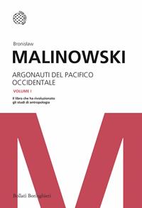 Argonauti del Pacifico occidentale. Riti magici e vita quotidiana nella società primitiva - Bronislaw Malinowski - Libro Bollati Boringhieri 2011, I grandi pensatori | Libraccio.it