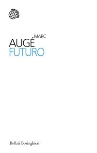 Futuro - Marc Augé - Libro Bollati Boringhieri 2012, I sampietrini | Libraccio.it