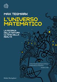 L'universo matematico. La ricerca della natura ultima della realtà - Max Tegmark - Libro Bollati Boringhieri 2014, Fuori collana | Libraccio.it