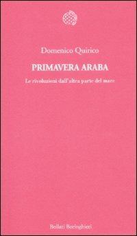 Primavera araba. Le rivoluzioni dall'altra parte del mare - Domenico Quirico - Libro Bollati Boringhieri 2011, Temi | Libraccio.it