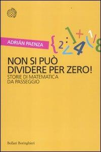 Non si può dividere per zero! Storie di matematica da passeggio - Adrián Paenza - Libro Bollati Boringhieri 2012, Incroci | Libraccio.it