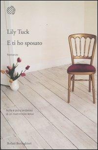 E ti ho sposato - Lily Tuck - Libro Bollati Boringhieri 2012, Varianti | Libraccio.it