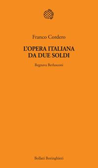 L' opera italiana da due soldi. Regnava Berlusconi - Franco Cordero - Libro Bollati Boringhieri 2012, Temi | Libraccio.it