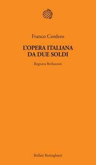 L'opera italiana da due soldi. Regnava Berlusconi - Franco Cordero - Libro Bollati Boringhieri 2012, Temi | Libraccio.it