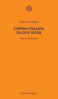 L' opera italiana da due soldi. Regnava Berlusconi - Franco Cordero - Libro Bollati Boringhieri 2012, Temi | Libraccio.it