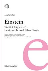 Einstein. «Sottile è il Signore...». La scienza e la vita di Albert Einstein