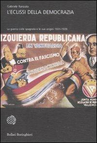 L'eclissi della democrazia. La guerra civile spagnola e le sue origini (1931-1939) - Gabriele Ranzato - Libro Bollati Boringhieri 2012, Universale Bollati Boringhieri | Libraccio.it