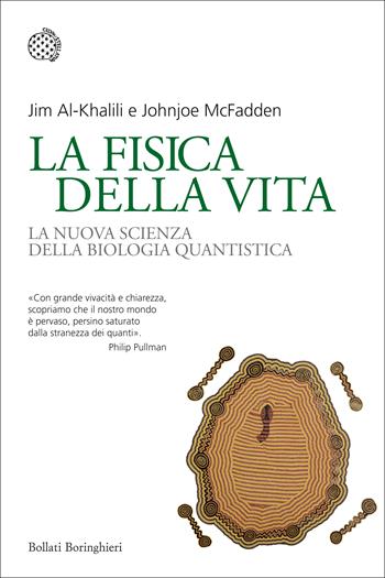 La fisica della vita. La nuova scienza della biologia quantistica - Jim Al-Khalili, Johnjoe McFadden - Libro Bollati Boringhieri 2015, Nuovi saggi Bollati Boringhieri | Libraccio.it