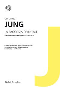 La saggezza orientale. Ediz. integrale - Carl Gustav Jung - Libro Bollati Boringhieri 2012, I grandi pensatori | Libraccio.it