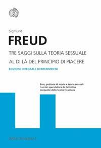 Tre saggi sulla teoria sessuale. Al di là del principio del piacere. Ediz. integrale - Sigmund Freud - Libro Bollati Boringhieri 2012, I grandi pensatori | Libraccio.it