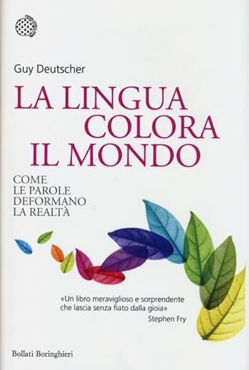La lingua colora il mondo. Come le parole deformano la realtà - Guy Deutscher - Libro Bollati Boringhieri 2013, Nuovi saggi Bollati Boringhieri | Libraccio.it