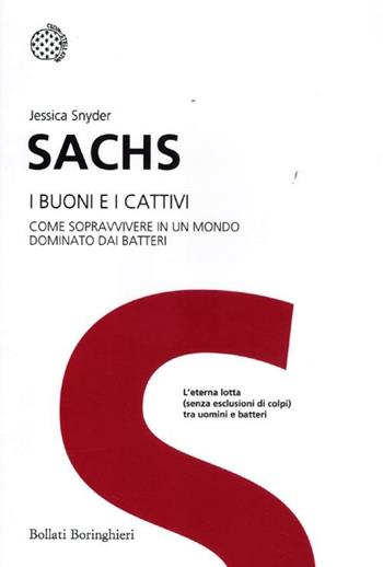 I buoni e i cattivi. Come sopravvivere in un mondo dominato dai batteri - Jessica S. Sachs - Libro Bollati Boringhieri 2012, I grandi pensatori | Libraccio.it