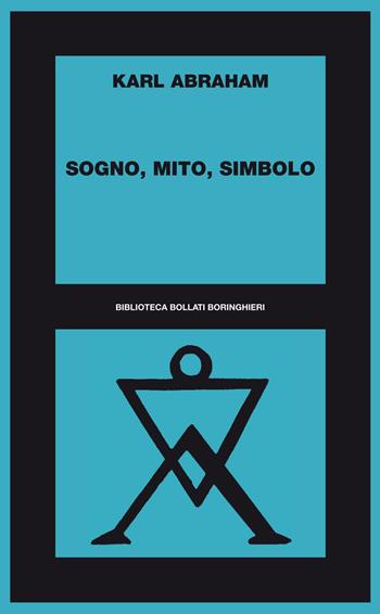 Sogno, mito, simbolo - Karl Abraham - Libro Bollati Boringhieri 2012, Biblioteca Bollati Boringhieri | Libraccio.it
