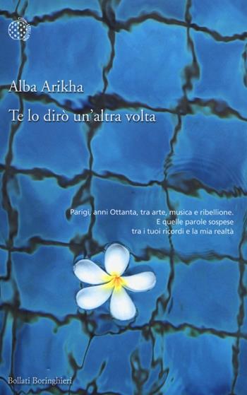 Te lo dirò un'altra volta - Alba Arikha - Libro Bollati Boringhieri 2013, Varianti | Libraccio.it