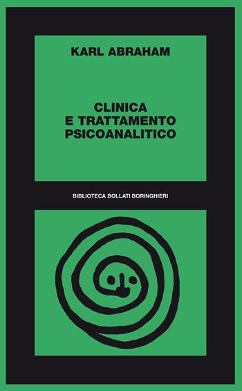 Clinica e trattamento psicoanalitico - Karl Abraham - Libro Bollati Boringhieri 2012, Biblioteca Bollati Boringhieri | Libraccio.it