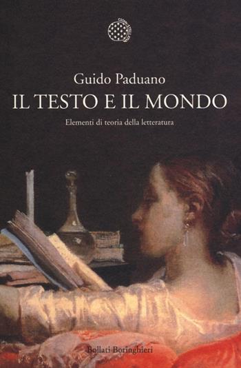 Il testo e il mondo. Elementi di teoria della letteratura - Guido Paduano - Libro Bollati Boringhieri 2013, Nuova cultura | Libraccio.it