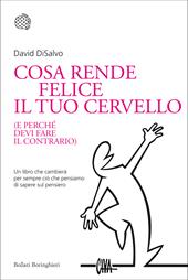 Cosa rende felice il tuo cervello (e perché devi fare il contrario)