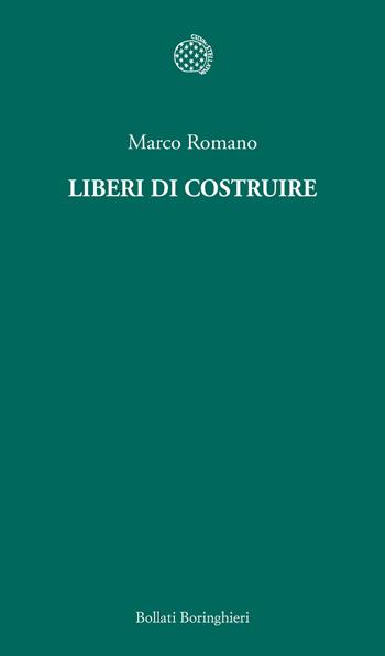 Liberi di costruire - Marco Romano - Libro Bollati Boringhieri 2013, Temi | Libraccio.it