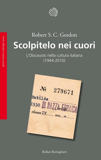 Scolpitelo nei cuori. L'Olocausto nella cultura italiana (1944-2010) - Robert S. C. Gordon - Libro Bollati Boringhieri 2013, Saggi | Libraccio.it