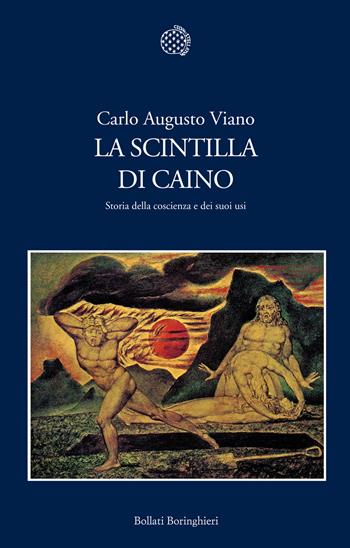 La scintilla di Caino. Storia della coscienza e dei suoi usi - Carlo Augusto Viano - Libro Bollati Boringhieri 2013, Nuova cultura | Libraccio.it