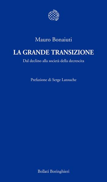 La grande transizione. Il declino della civiltà industriale e la risposta della decrescita - Mauro Bonaiuti - Libro Bollati Boringhieri 2013, Temi | Libraccio.it