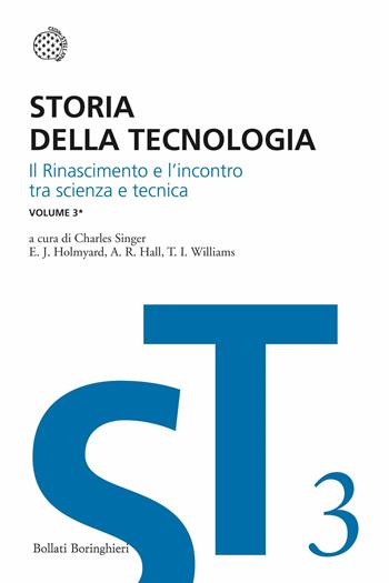 Storia della tecnologia. Vol. 3/1: Il Rinascimento e l'incontro di scienza e tecnica  - Libro Bollati Boringhieri 2013, I grandi pensatori | Libraccio.it
