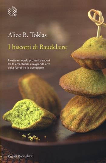 I biscotti di Baudelaire. Il libro di cucina di Alice B. Toklas - Alice B. Toklas - Libro Bollati Boringhieri 2013, Varianti | Libraccio.it