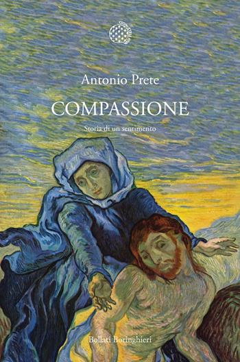 Compassione. Storia di un sentimento - Antonio Prete - Libro Bollati Boringhieri 2013, Nuova cultura. Introduzioni | Libraccio.it