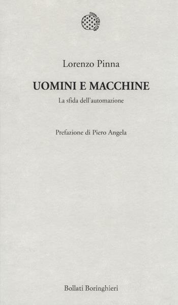 Uomini e macchine. La sfida dell'automazione - Lorenzo Pinna - Libro Bollati Boringhieri 2014, Temi | Libraccio.it
