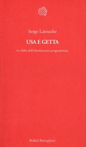 Usa e getta. Le follie dell'obsolescenza programmata